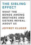 The sibling effect : what the bonds among brothers and sisters reveal about us