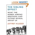 The Sibling Effect: What the Bonds Among Brothers and Sisters Reveal about Us