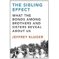 The Sibling Effect: What the Bonds Among Brothers and Sisters Reveal About Us