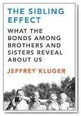 The Sibling Effect: What the Bonds Among Brothers and Sisters Reveal About Us