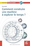 Comment construire une machine à explorer le temps ?
