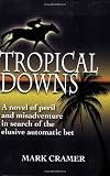 Tropical Downs: A Novel of Peril and Misadventures in Search of the Elusive Automatic Bet
