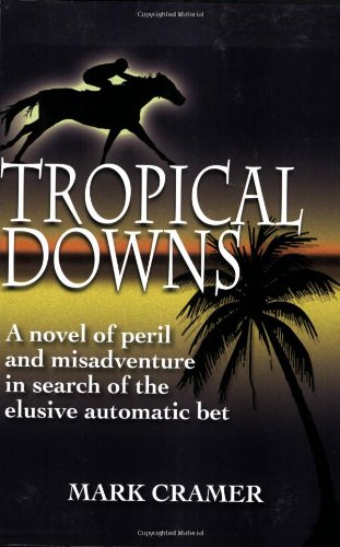 tropical downs a novel of peril and misadventures in search of the elusive automatic bet