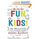 On-the-Go Fun for Kids!: More Than 250 Activities to Keep Little Ones Busy and Happy--Anytime, Anywhere!