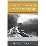 A Social History of Mexico's Railroads: Peons, Prisoners, and Priests (Jaguar Books... by Van Teresa Hoy