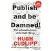 Publish and be Damned: The Astonishing Story of the "Daily Mirror"