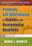 Promoting Self-Determination in Students with Developmental Disabilities (What Works for Special-Needs Learners)