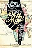 On the Map: A Mind-Expanding Exploration of the Way the World Looks