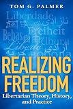 Realizing Freedom: Libertarian Theory, History, and Practice