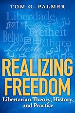 Realizing Freedom: Libertarian Theory, History, and Practice