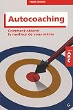 L'autocoaching - comment obtenir le meilleur de vous-m�me