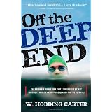 Off the Deep End: The Probably Insane Idea That I Could Swim My Way Through a Midlife Crises, And Qualify For the Olympics ~ W. Hodding Carter
