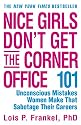 Nice Girls Don't Get the Corner Office: 101 Unconscious Mistakes Women Make That Sabotage Their Careers