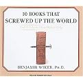 10 Books That Screwed Up the World (And 5 Others That Didn't Help) (Unabridged) (Compact Disc)