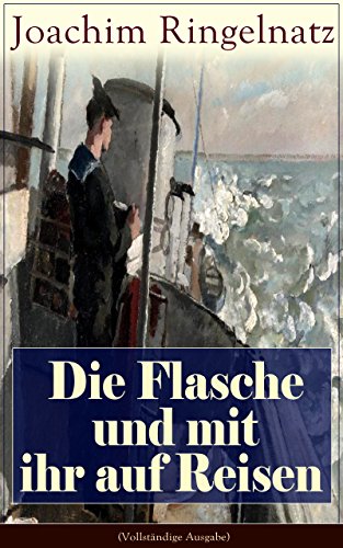 Die Flasche und mit ihr auf Reisen (Vollständige Ausgabe): Eine autobiographische Seemannsballade (German Edition)