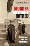 Murder Without Hatred: Estonians and the Holocaust (Religion, Theology, and the Holocaust)