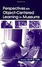 Perspectives on Object-Centered Learning in Museums
