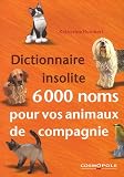 Dictionnaire insolite 6000 noms pour vos animaux de compagnie->Cliquez ici pour obtenir des informations sur ce livre