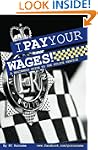 I Pay Your Wages! A Beginners Guide t...