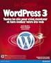 WordPress 3: Toutes les cl�s pour cr�er, maintenir et faire �voluer votre site web