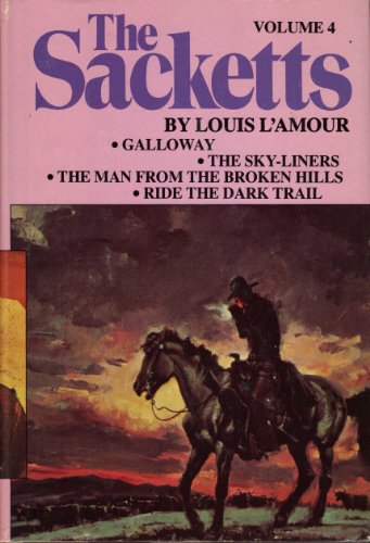 The Sacketts: Volume 4:  Galloway; The Sky-Liners; the Man from the Broken hills; Ride the Dark Trail