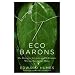 Eco Barons: The Dreamers, Schemers, and Millionaires Who Are Saving Our Planet