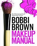 Bobbi Brown Makeup Manual: For Everyone from Beginner to Pro (Hardcover)