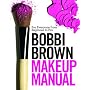 Bobbi Brown Makeup Manual: For Everyone from Beginner to Pro