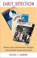 Early Detection: Women, Cancer, and Awareness Campaigns in the Twentieth-Century United States