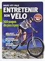 Entretenir son v&eacute;lo. 160 pages de pas &agrave; pas. Route-VTT-Ville. R&eacute;gler et personnaliser. Nettoyer et entretenir. R&eacute;parer et am&eacute;liorer. D&eacute;butant ou expert, un guide pour tous.