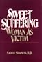 Sweet Suffering: Woman as Victim