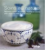 Soins au naturel : Recettes maison de cr�mes, baumes et lotions pour votre bien-�tre et votre beaut�