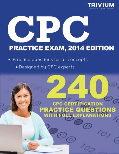 CPC Practice Exam, 2014 Edition: 240 CPC Certification Practice Questions with Full Explanations