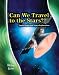 Can We Travel to the Stars? Space Flight and Space Exploration  (Stargazers' Guides)