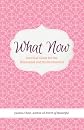 What Now: Survival Guide for the Blindsided and Brokenhearted 
