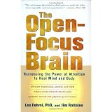 The Open-Focus Brain: Harnessing the Power of Attention to Heal Mind and Body ~ Jim Robbins