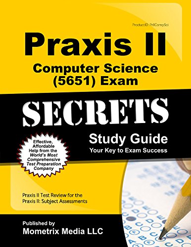 Praxis II Computer Science (5651) Exam Secrets Study Guide: Praxis II Test Review for the Praxis II: Subject Assessments