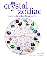 The Crystal Zodiac: Use Birthstones to Enhance Your Life