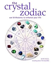 The Crystal Zodiac: Use Birthstones to Enhance Your Life