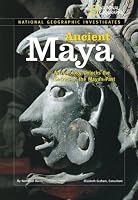 National Geographic Investigates: Ancient Maya: Archaeology Unlocks the Secrets of the Maya's Past (NG Investigates)