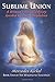 Sublime Union: A Woman's Sexual Odyssey Guided by Mary Magdalene (The Magdalene-Yeshua Teachings)