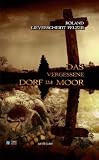 Das vergessene Dorf im Moor (German Edition)