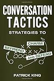 Conversation Tactics: Strategies to Charm, Befriend, and Defend
