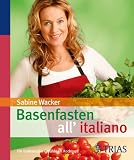 Basenfasten allitaliano: Für italienische Gefühle im Kochtopf
