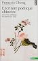 L'Ecriture po�tique chinoise. Suivi d'une anthologie des po�mes des Tang