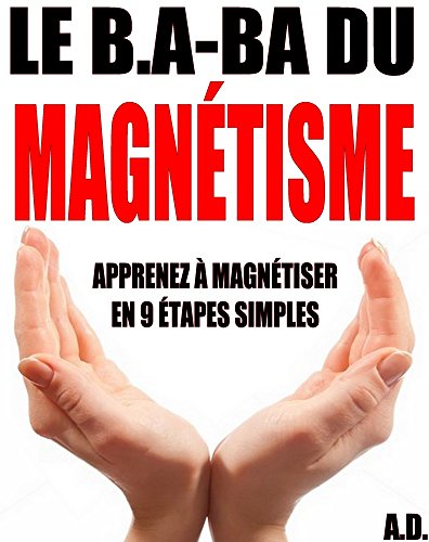Le B.A-BA du magnétisme: Apprenez à magnétiser en 9 étapes simples (French Edition)