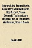 Produkt-Bild: Integral Art: Stuart Davis, Alex Grey, Saul Williams, Roy Ascott, Steve Connell, Taalam Acey, Integral Art, H. Johannes Wallmann, St