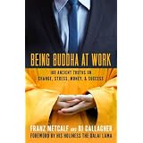 Being Buddha at Work: 108 Ancient Truths on Change, Stress, Money, and Success