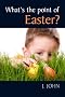 What's the Point of Easter?