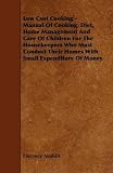 Cover of Low Cost Cooking - Manual Of Cooking, Diet, Home Management And Care Of Children For The Housekeepers Who Must Conduct Their Homes With Small Expenditure Of Money by Florence Nesbitt 1444603590